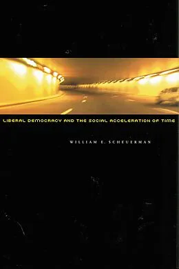 E-Book (epub) Liberal Democracy and the Social Acceleration of Time von William E. Scheuerman