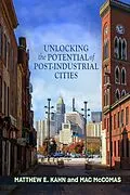 E-Book (epub) Unlocking the Potential of Post-Industrial Cities von Matthew E. Kahn