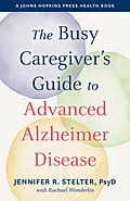 E-Book (epub) Busy Caregiver's Guide to Advanced Alzheimer Disease von Jennifer R. Stelter