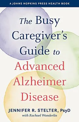 E-Book (epub) Busy Caregiver's Guide to Advanced Alzheimer Disease von Jennifer R. Stelter