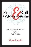 E-Book (epub) Rock & Roll in Kennedy's America von Richard Aquila