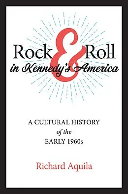 E-Book (epub) Rock & Roll in Kennedy's America von Richard Aquila