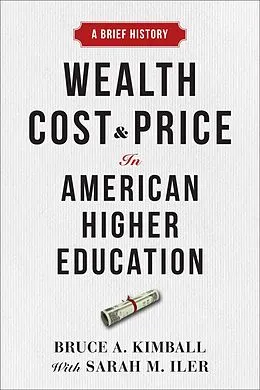 E-Book (epub) Wealth, Cost, and Price in American Higher Education von Bruce A. Kimball