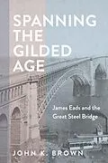 E-Book (epub) Spanning the Gilded Age von John K. Brown
