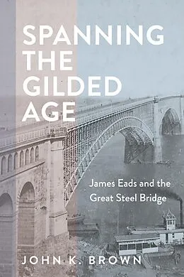E-Book (epub) Spanning the Gilded Age von John K. Brown