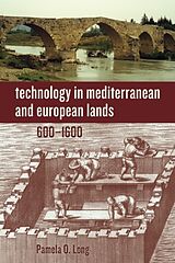 Couverture cartonnée Technology in Mediterranean and European Lands, 600-1600 de Pamela O. Long