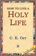 Kartonierter Einband How to Live a Holy Life von C. E. Macomber