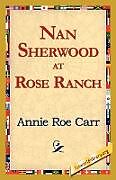 Couverture cartonnée Nan Sherwood at Rose Ranch de Annie Roe Carr