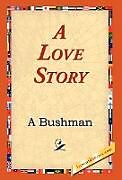 Fester Einband A Love Story von A. Bushman, William Harvey Christie