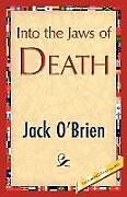 Kartonierter Einband Into the Jaws of Death von O'Brien Jack O'Brien, Jack O'Brien