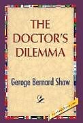 Fester Einband The Doctor's Dilemma von George Bernard Shaw