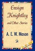 Fester Einband Ensign Knightley and Other Stories von A. E. W. Mason