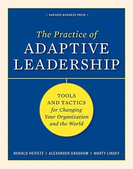 E-Book (epub) The Practice of Adaptive Leadership von Ronald A. Heifetz, Marty Linsky, Alexander Grashow