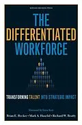 E-Book (epub) The Differentiated Workforce von Brian E. Becker, Mark A. Huselid, Richard W. Beatty