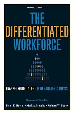 E-Book (epub) The Differentiated Workforce von Brian E. Becker, Mark A. Huselid, Richard W. Beatty