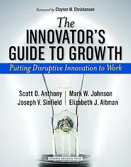 E-Book (epub) The Innovator's Guide to Growth von Scott D. Anthony, Mark W. Johnson, Joseph V. Sinfield