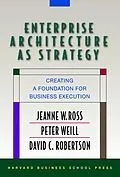 E-Book (epub) Enterprise Architecture As Strategy von Jeanne W. Ross, Peter Weill, David Robertson