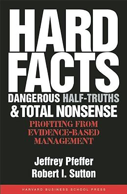 E-Book (epub) Hard Facts, Dangerous Half-Truths, and Total Nonsense von Jeffrey Pfeffer, Robert I. Sutton