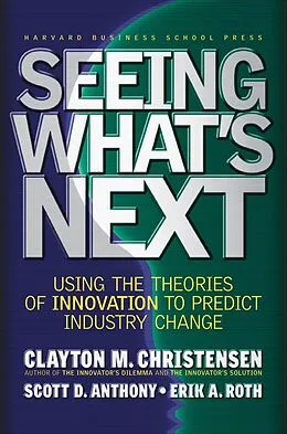 E-Book (epub) Seeing What's Next von Clayton M. Christensen, Scott D. Anthony, Erik A. Roth
