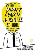 E-Book (epub) What I Didn't Learn in Business School von Jay Barney, Trish Gorman Clifford