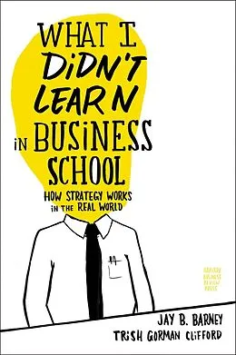 E-Book (epub) What I Didn't Learn in Business School von Jay Barney, Trish Gorman Clifford