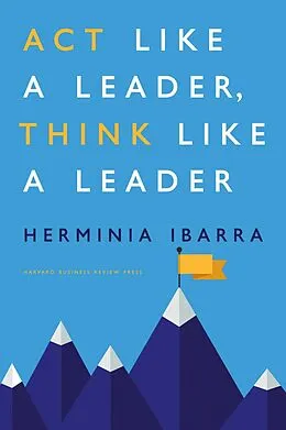 E-Book (epub) Act Like a Leader, Think Like a Leader von Herminia Ibarra