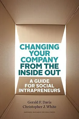 E-Book (epub) Changing Your Company from the Inside Out von Gerald F. Davis, Christopher J. White