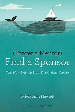 E-Book (epub) Forget a Mentor, Find a Sponsor von Sylvia Ann Hewlett