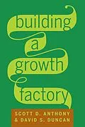 E-Book (epub) Building a Growth Factory von Scott D. Anthony, David S. Duncan