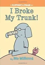 Fester Einband I Broke My Trunk!-An Elephant and Piggie Book von Mo Willems