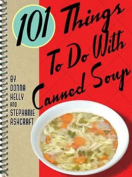 E-Book (epub) 101 Things To Do With Canned Soup von Donna Kelly, Stephanie Ashcraft