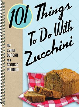 E-Book (epub) 101 Things To Do With Zucchini von Cyndi Duncan, Georgie Patrick