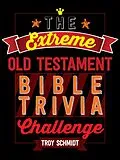 E-Book (epub) The Extreme Old Testament Bible Trivia Challenge von Troy Schmidt