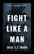 Kartonierter Einband Fight Like a Man von Emeal E Z Zwayne