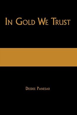 Kartonierter Einband In Gold We Trust von Deedee Panesar