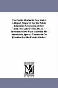 Couverture cartonnée The Feeble Minded in New York: A Report Prepared for the Public Education Association of New York / By Anne Moore, PH. D.; Published by the State Cha de Anne Moore