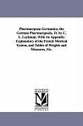 Kartonierter Einband Pharmacopoea Germanica. the German Pharmacopoeia. Tr. by C. L. Lochman. with an Appendix Explanatory of the French Metrical System, and Tables of Weig von C. L. Lochman