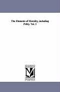 Kartonierter Einband The Elements of Morality, Including Polity. Vol. 1 von William Whewell