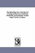 Couverture cartonnée The Open Polar Sea: A Narrative of a Voyage of Discovery Towards the North Pole, in the Schooner United States. by Dr. I. I. Hayes de Isaac I. Hayes, I. I. (Isaac Israel) Hayes