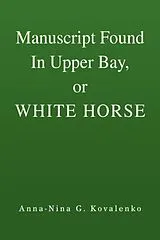Kartonierter Einband Manuscript Found in Upper Bay, or White Horse von Anna-Nina G. Kovalenko