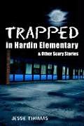 Kartonierter Einband Trapped in Hardin Elementary: And Other Scary Stories von Jesse Thomas