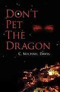 Kartonierter Einband Don't Pet The Dragon von C. Michael Davis