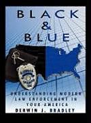 Couverture cartonnée Black and Blue: Understanding Modern Law Enforcement in Your America de Derwin J. Bradley