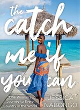 Fester Einband The Catch Me If You Can: One Woman's Journey to Every Country in the World von Jessica Nabongo