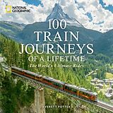 Fester Einband 100 Train Journeys of a Lifetime von Everett Potter
