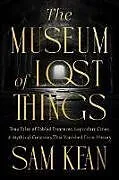 Fester Einband The Museum of Lost Things von Sam Kean