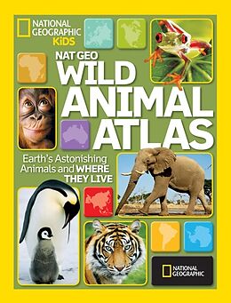 Livre Relié Wild Animal Atlas : Earth's Astonishing Animals and Where They Live de National Geographic