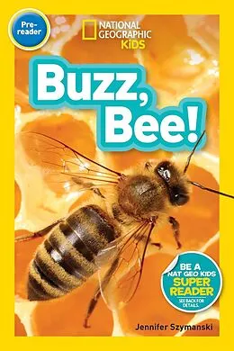 E-Book (epub) Buzz, Bee! (National Geographic Kids Readers, Pre-Reader) von Jennifer Szymanski, National Geographic Kids