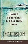 Couverture cartonnée Immersion Bible Studies: James, 1 & 2 Peter, 1, 2 & 3 John, Jude de Michael E Williams
