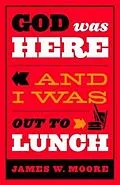 E-Book (epub) God Was Here and I Was Out to Lunch von James W. Moore